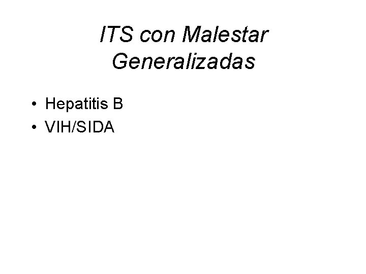 ITS con Malestar Generalizadas • Hepatitis B • VIH/SIDA 