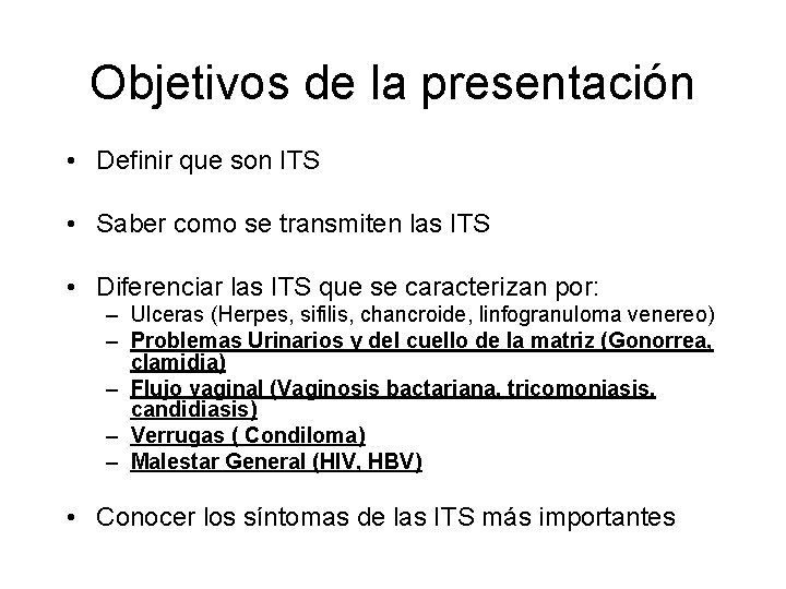 Objetivos de la presentación • Definir que son ITS • Saber como se transmiten