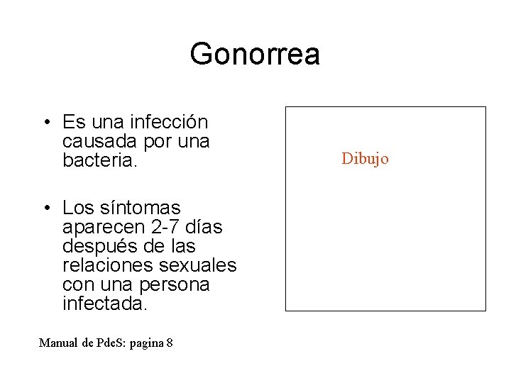 Gonorrea • Es una infección causada por una bacteria. • Los síntomas aparecen 2