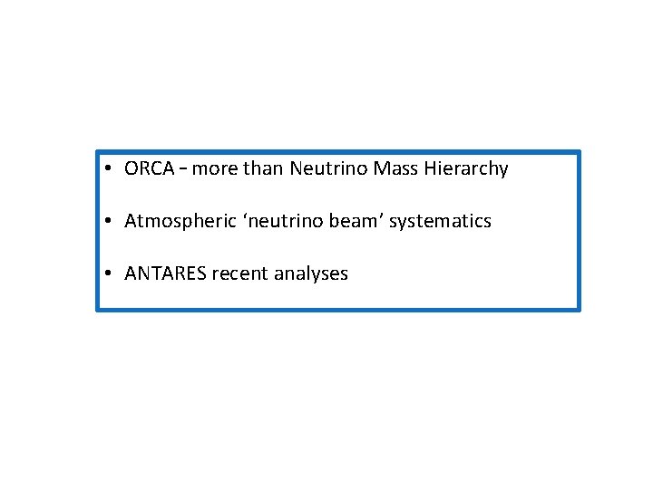  • ORCA – more than Neutrino Mass Hierarchy • Atmospheric ‘neutrino beam’ systematics