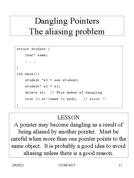 Dangling Pointers The aliasing problem struct student { char* name; . . . }