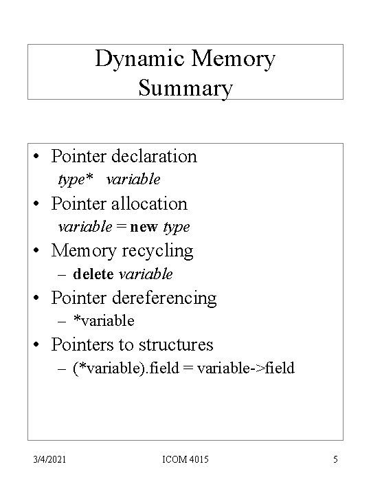 Dynamic Memory Summary • Pointer declaration type* variable • Pointer allocation variable = new