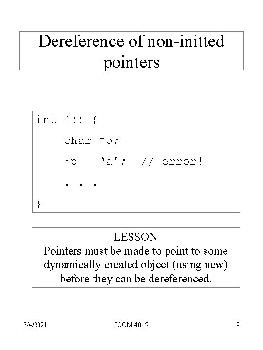 Dereference of non-initted pointers int f() { char *p; *p = ‘a’; // error!
