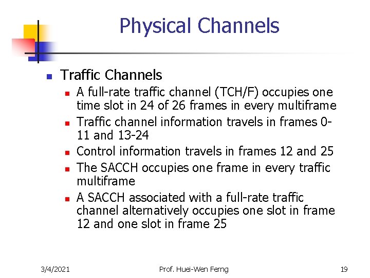Physical Channels n Traffic Channels n n n 3/4/2021 A full-rate traffic channel (TCH/F) Physical Channels n Traffic Channels n n n 3/4/2021 A full-rate traffic channel (TCH/F)