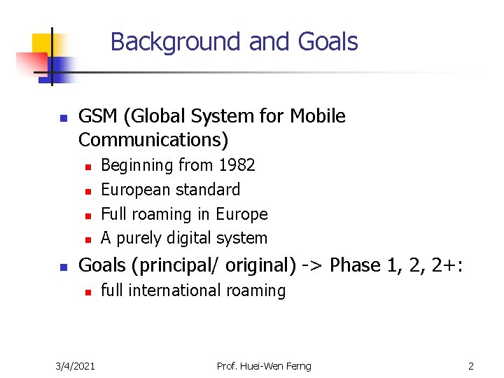 Background and Goals n GSM (Global System for Mobile Communications) n n n Beginning Background and Goals n GSM (Global System for Mobile Communications) n n n Beginning