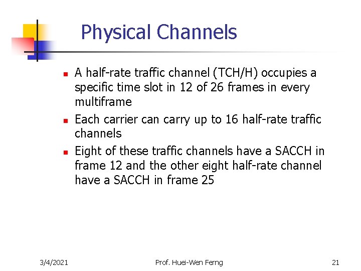 Physical Channels n n n 3/4/2021 A half-rate traffic channel (TCH/H) occupies a specific Physical Channels n n n 3/4/2021 A half-rate traffic channel (TCH/H) occupies a specific