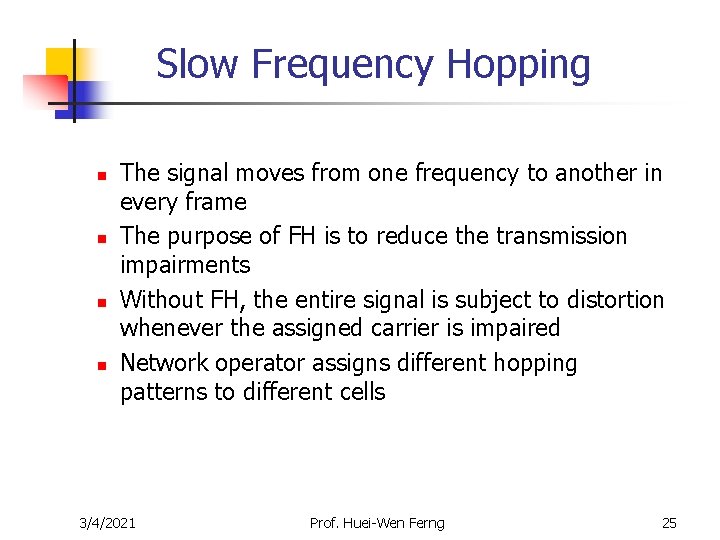 Slow Frequency Hopping n n The signal moves from one frequency to another in Slow Frequency Hopping n n The signal moves from one frequency to another in