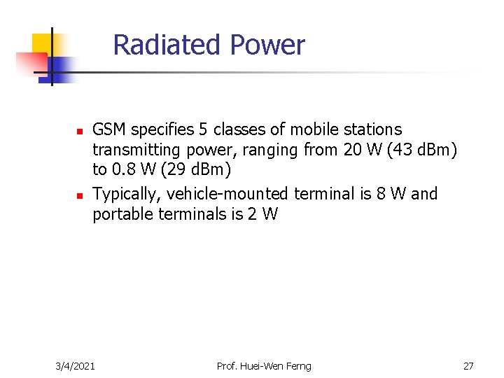 Radiated Power n n GSM specifies 5 classes of mobile stations transmitting power, ranging Radiated Power n n GSM specifies 5 classes of mobile stations transmitting power, ranging