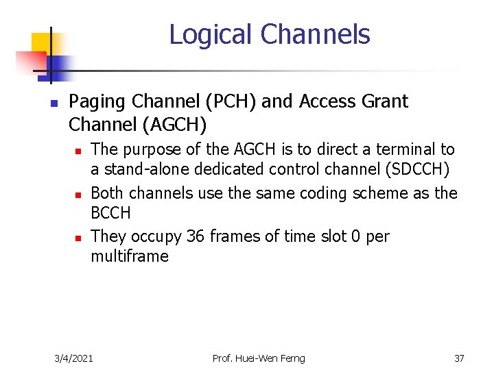 Logical Channels n Paging Channel (PCH) and Access Grant Channel (AGCH) n n n Logical Channels n Paging Channel (PCH) and Access Grant Channel (AGCH) n n n