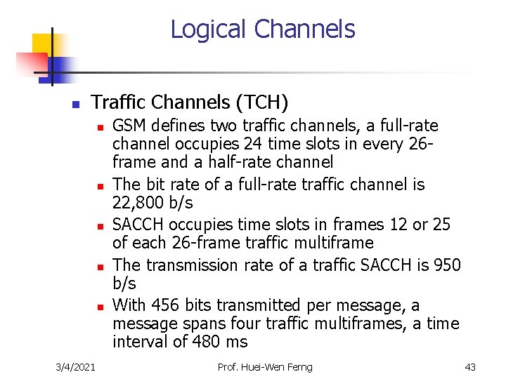Logical Channels n Traffic Channels (TCH) n n n 3/4/2021 GSM defines two traffic Logical Channels n Traffic Channels (TCH) n n n 3/4/2021 GSM defines two traffic