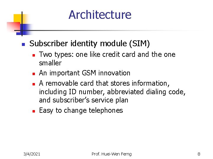 Architecture n Subscriber identity module (SIM) n n Two types: one like credit card Architecture n Subscriber identity module (SIM) n n Two types: one like credit card