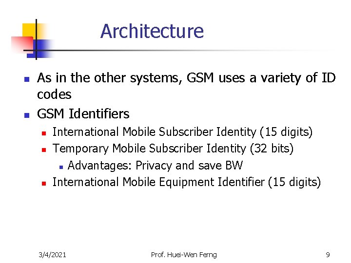Architecture n n As in the other systems, GSM uses a variety of ID Architecture n n As in the other systems, GSM uses a variety of ID