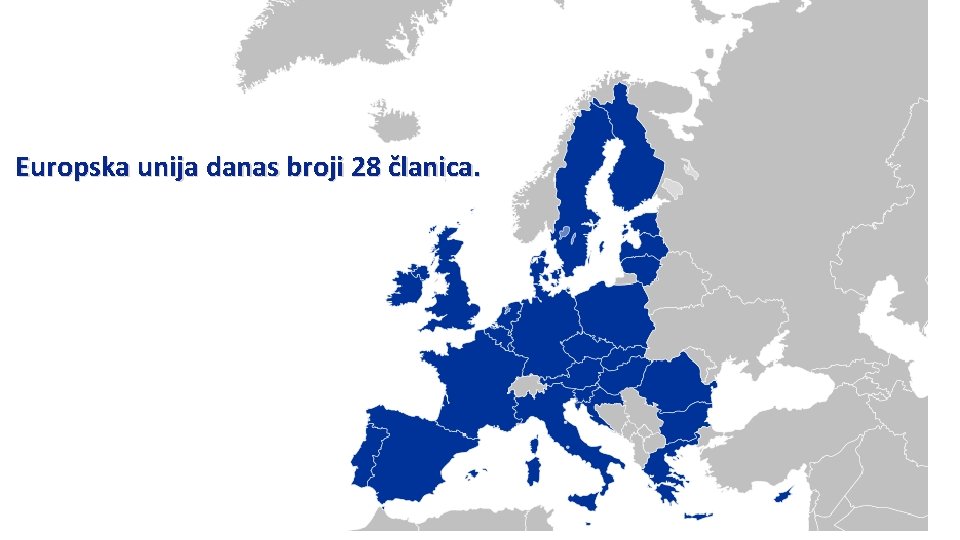 Europska unija danas broji 28 članica. 