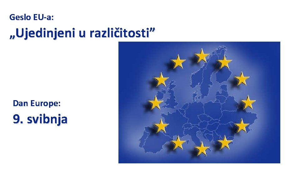 Geslo EU-a: „Ujedinjeni u različitosti” Dan Europe: 9. svibnja 