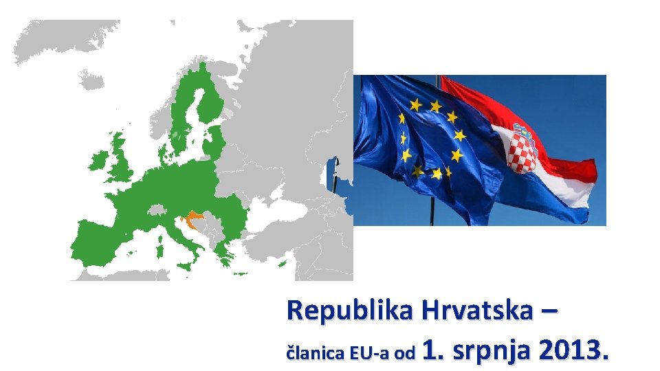 Republika Hrvatska – članica EU-a od 1. srpnja 2013. 