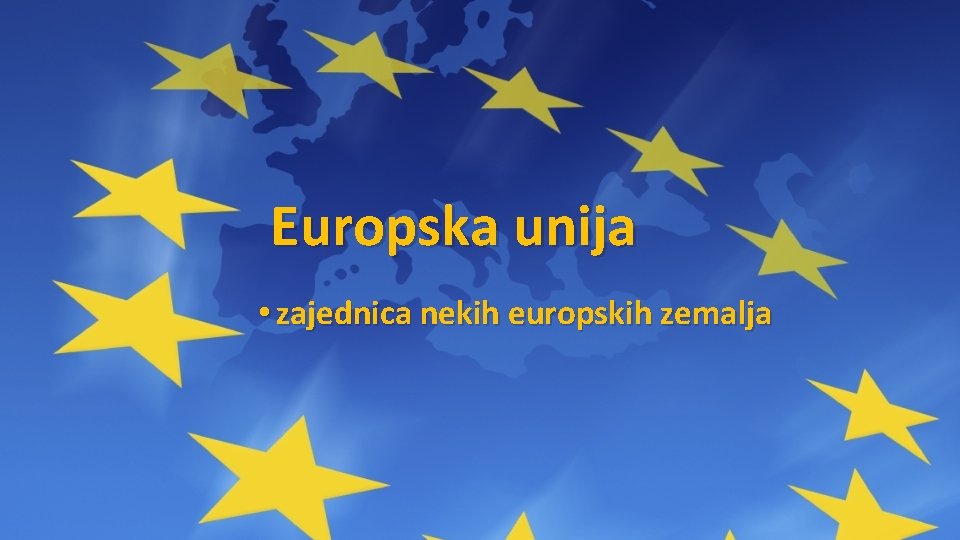 Europska unija • zajednica nekih europskih zemalja 