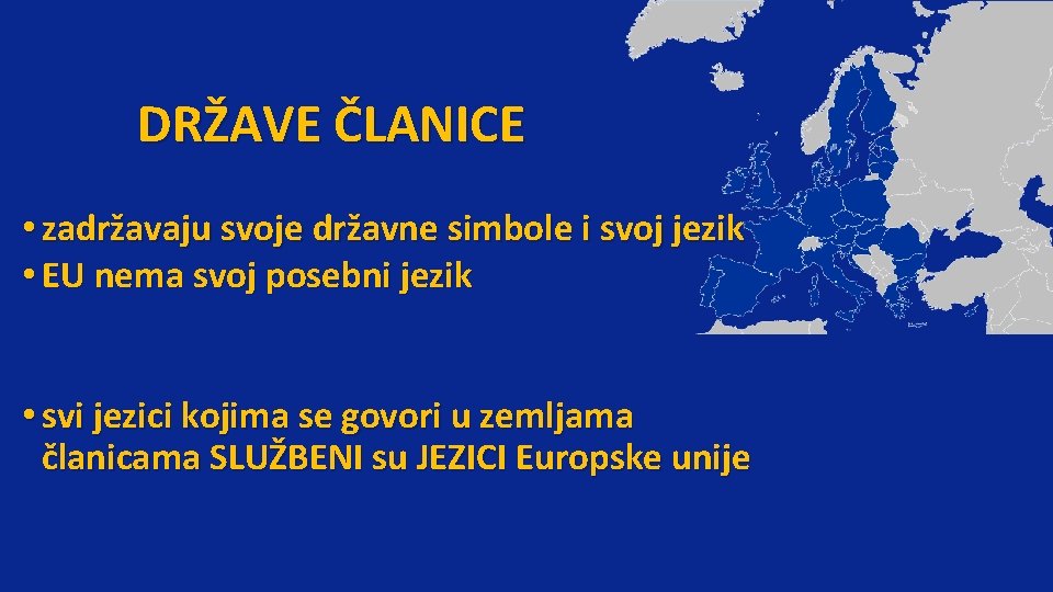 DRŽAVE ČLANICE • zadržavaju svoje državne simbole i svoj jezik • EU nema svoj