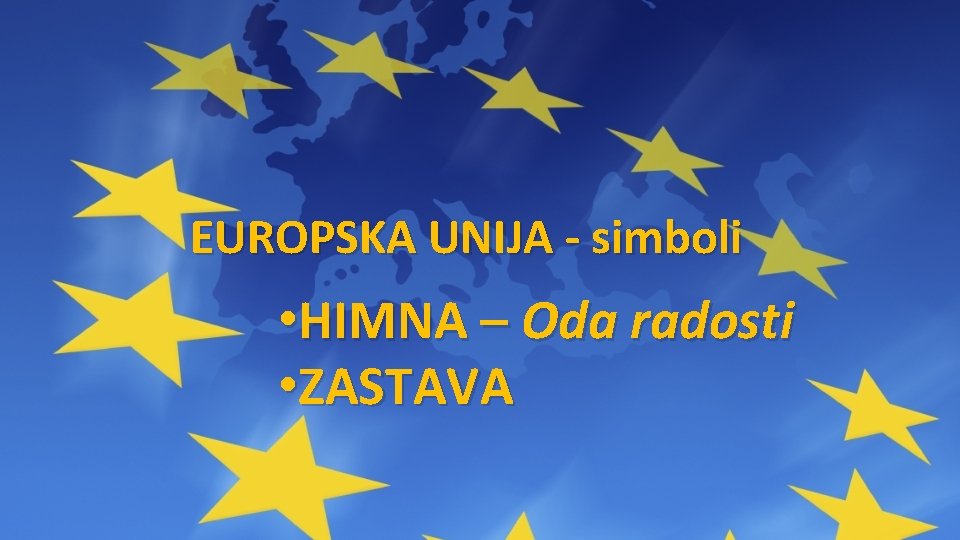 EUROPSKA UNIJA - simboli • HIMNA – Oda radosti • ZASTAVA 