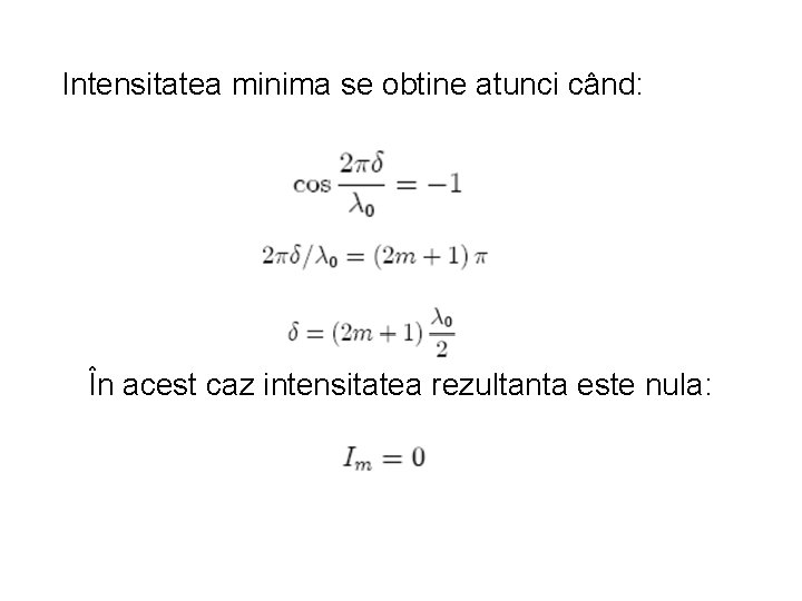 Intensitatea minima se obtine atunci când: În acest caz intensitatea rezultanta este nula: 