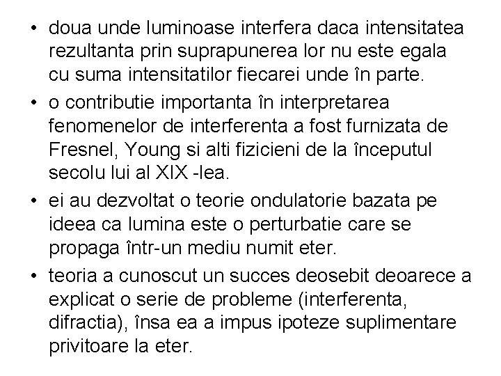  • doua unde luminoase interfera daca intensitatea rezultanta prin suprapunerea lor nu este