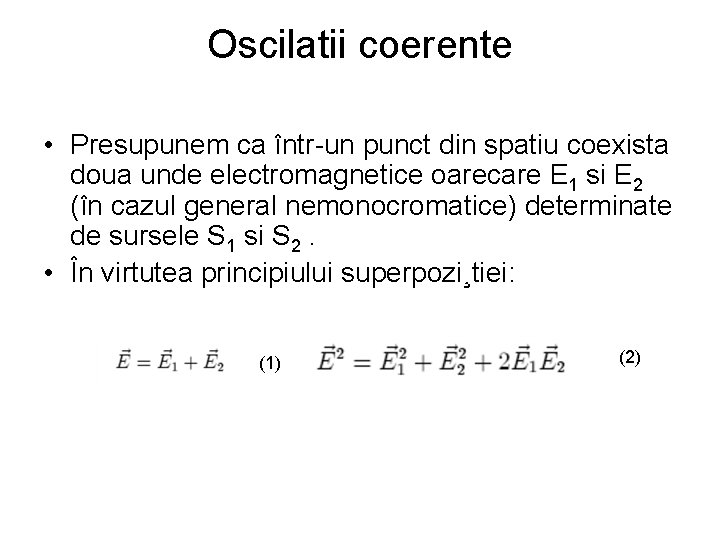 Oscilatii coerente • Presupunem ca într-un punct din spatiu coexista doua unde electromagnetice oarecare
