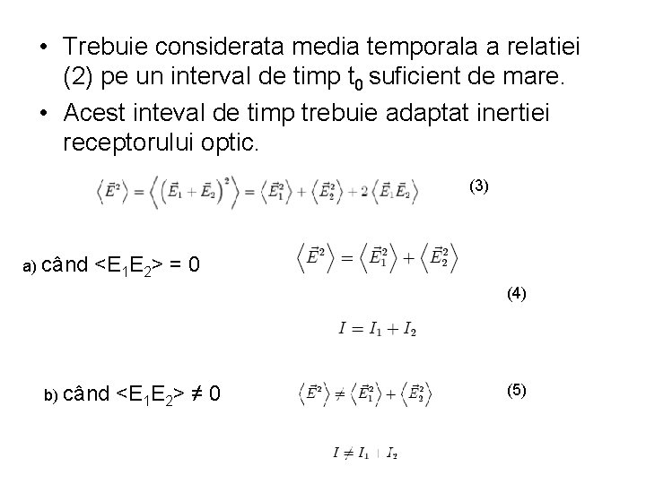  • Trebuie considerata media temporala a relatiei (2) pe un interval de timp