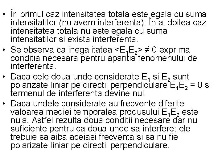  • În primul caz intensitatea totala este egala cu suma intensitatilor (nu avem