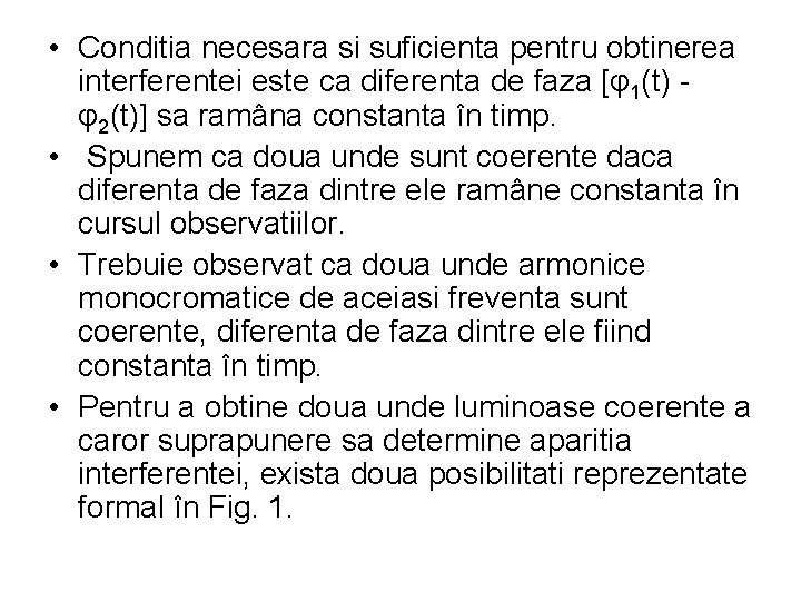  • Conditia necesara si suficienta pentru obtinerea interferentei este ca diferenta de faza