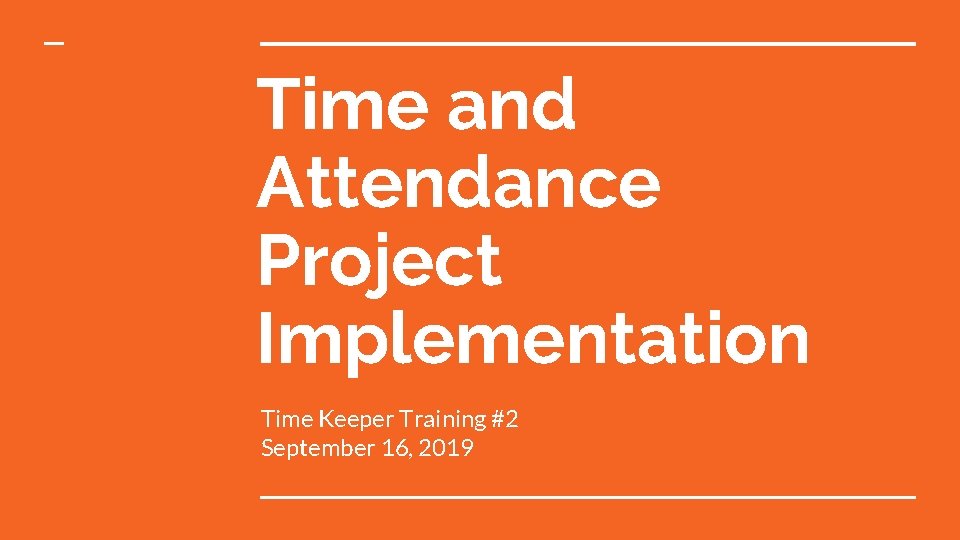 Time and Attendance Project Implementation Time Keeper Training #2 September 16, 2019 