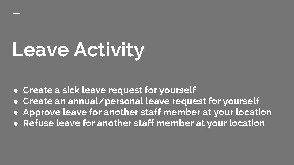Leave Activity ● ● Create a sick leave request for yourself Create an annual/personal