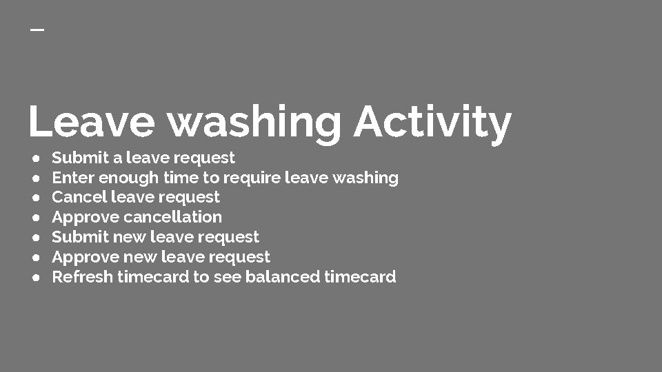 Leave washing Activity ● ● ● ● Submit a leave request Enter enough time