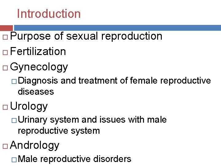 Introduction Purpose of sexual reproduction Fertilization Gynecology �Diagnosis and treatment of female reproductive diseases
