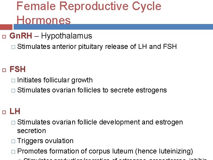 Female Reproductive Cycle Hormones Gn. RH – Hypothalamus � Stimulates anterior pituitary release of