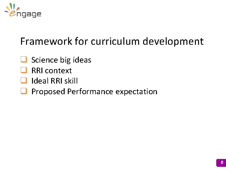 Framework for curriculum development q q Science big ideas RRI context Ideal RRI skill