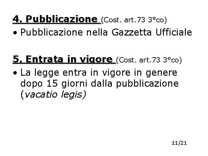 4. Pubblicazione (Cost. art. 73 3°co) • Pubblicazione nella Gazzetta Ufficiale 5. Entrata in