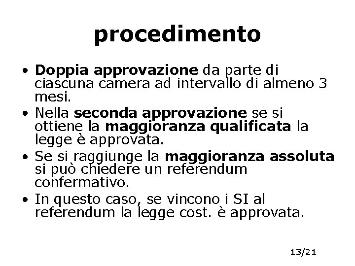 procedimento • Doppia approvazione da parte di ciascuna camera ad intervallo di almeno 3 procedimento • Doppia approvazione da parte di ciascuna camera ad intervallo di almeno 3
