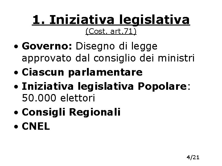 1. Iniziativa legislativa (Cost. art. 71) • Governo: Disegno di legge approvato dal consiglio