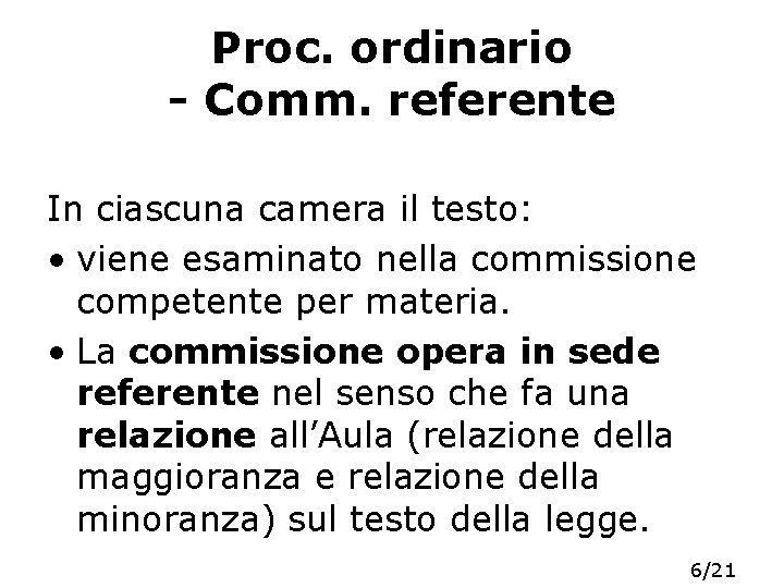 Proc. ordinario - Comm. referente In ciascuna camera il testo: • viene esaminato nella