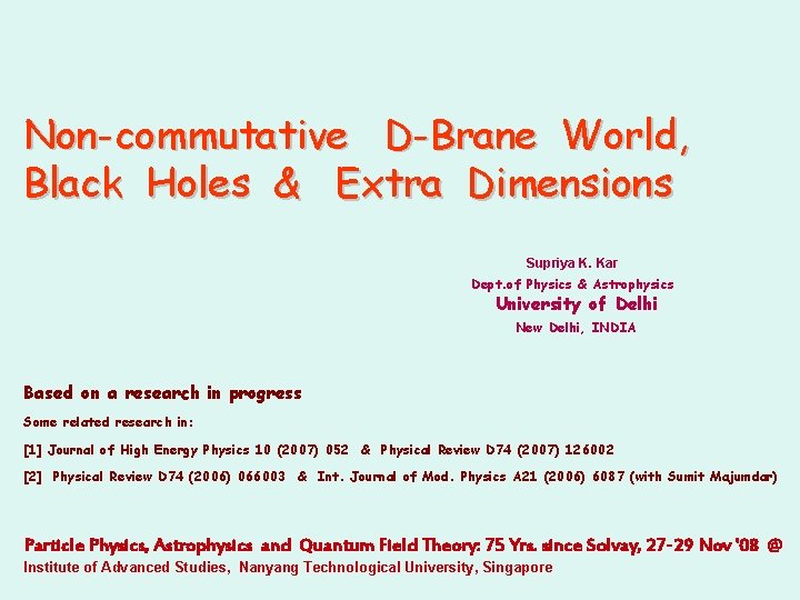 Non-commutative D-Brane World, Black Holes & Extra Dimensions Supriya K. Kar Dept. of Physics