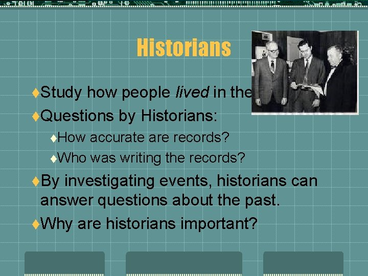 Historians t. Study how people lived in the past. t. Questions by Historians: t.