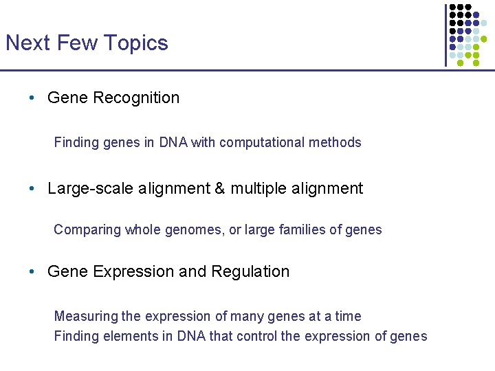 Next Few Topics • Gene Recognition Finding genes in DNA with computational methods •