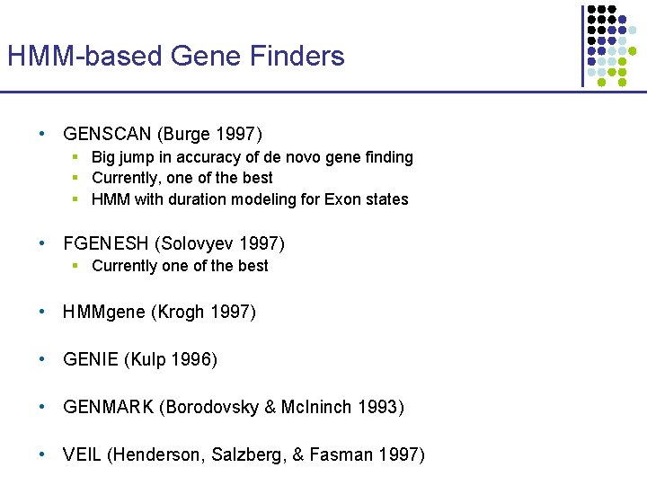 HMM-based Gene Finders • GENSCAN (Burge 1997) § Big jump in accuracy of de