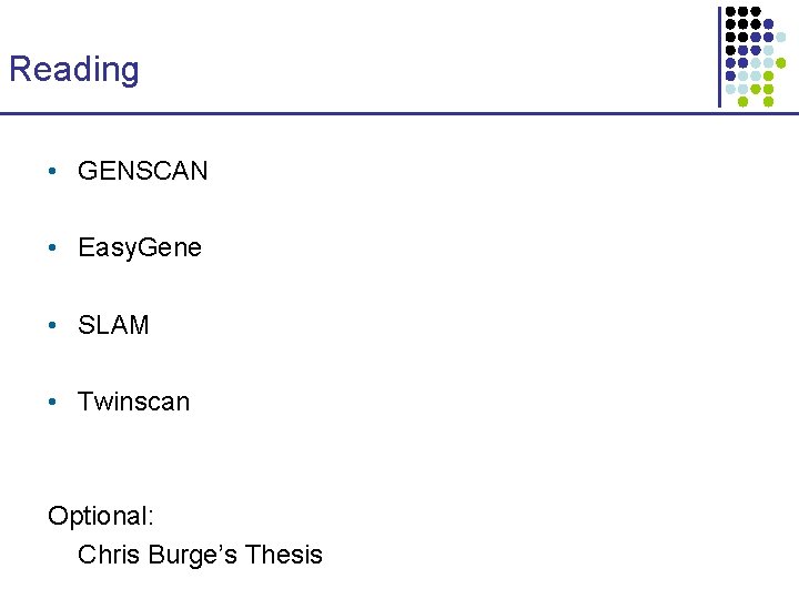 Reading • GENSCAN • Easy. Gene • SLAM • Twinscan Optional: Chris Burge’s Thesis