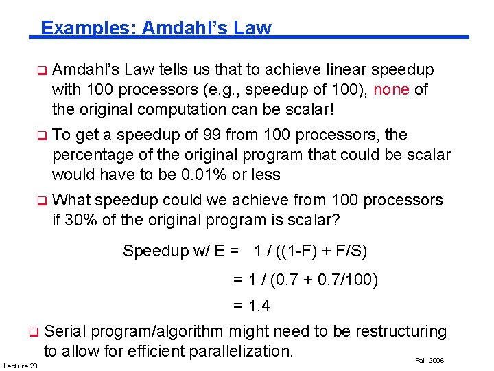 Examples: Amdahl’s Law q Amdahl’s Law tells us that to achieve linear speedup with