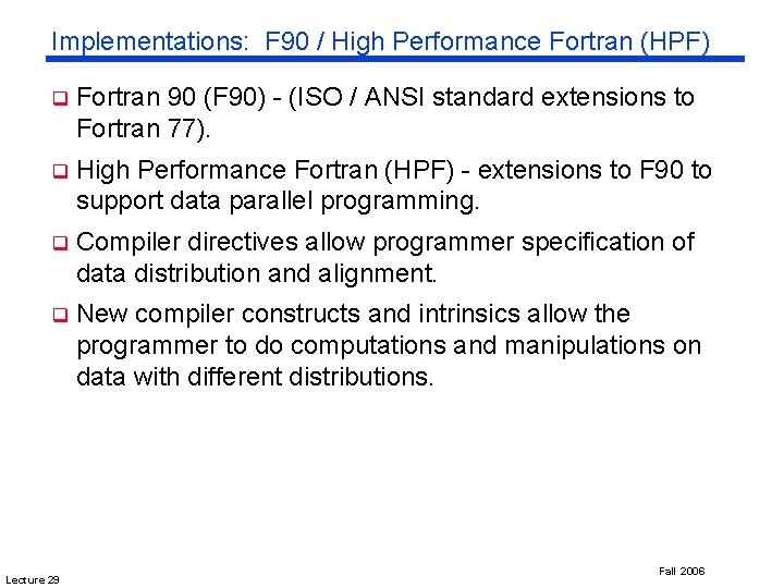 Implementations: F 90 / High Performance Fortran (HPF) q Fortran 90 (F 90) -