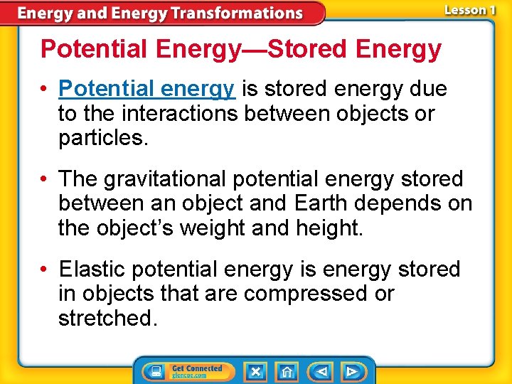 Potential Energy—Stored Energy • Potential energy is stored energy due to the interactions between