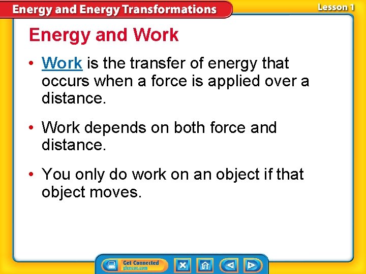 Energy and Work • Work is the transfer of energy that occurs when a