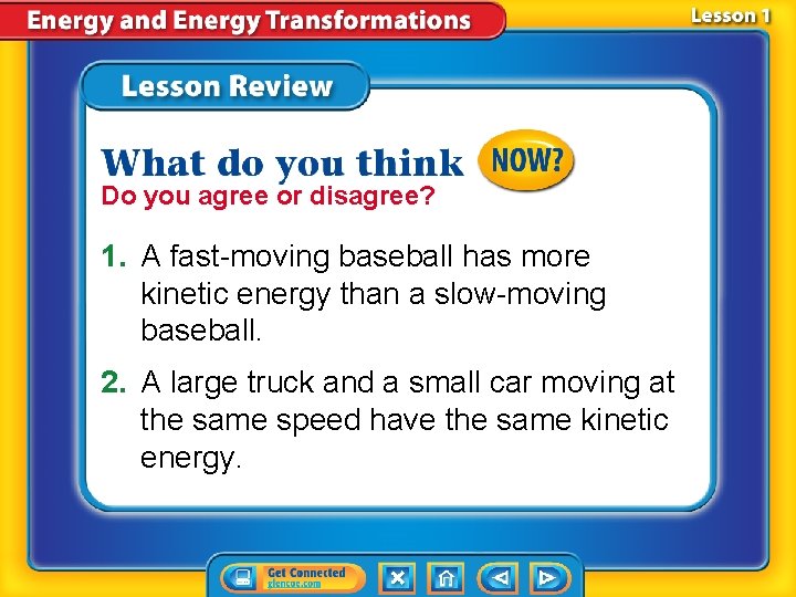 Do you agree or disagree? 1. A fast-moving baseball has more kinetic energy than