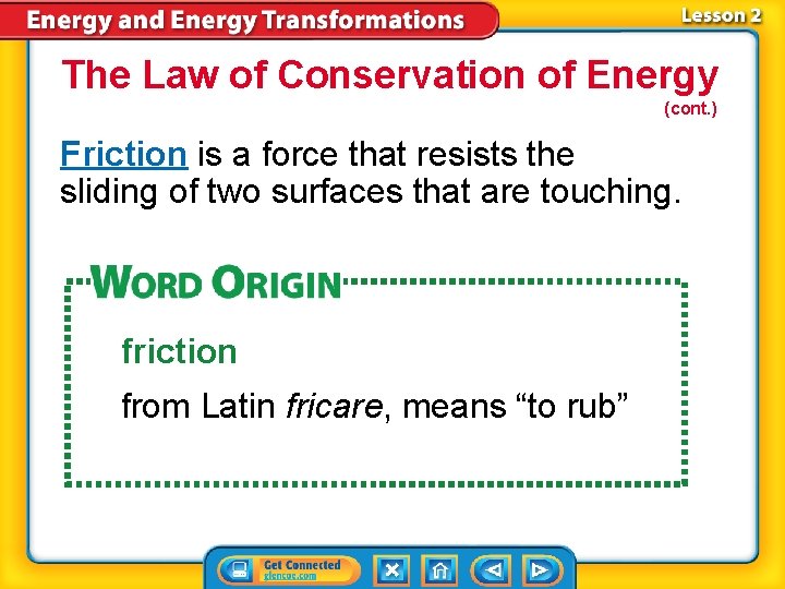 The Law of Conservation of Energy (cont. ) Friction is a force that resists