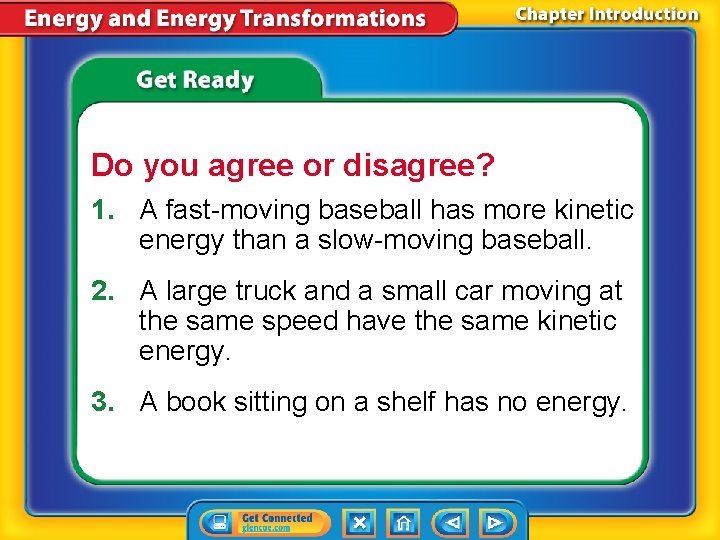 Do you agree or disagree? 1. A fast-moving baseball has more kinetic energy than